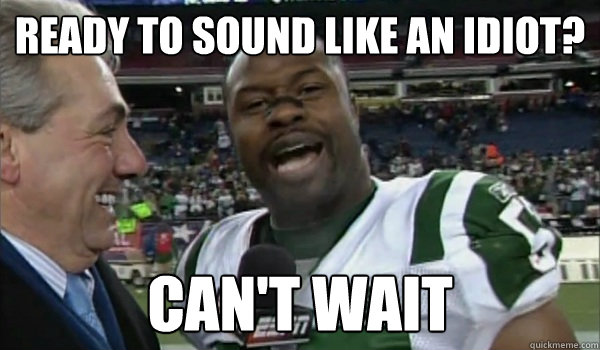 ready to sound like an idiot? can't wait  Cant Wait Bart Scott