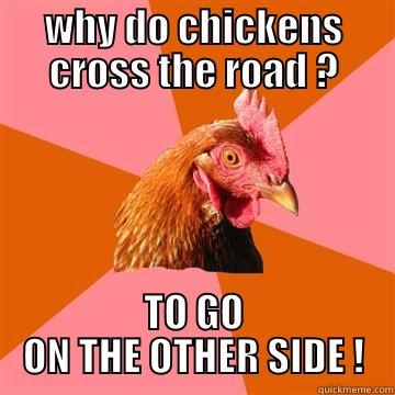 WHY DO CHICKENS CROSS THE ROAD ? TO GO ON THE OTHER SIDE ! Anti-Joke Chicken