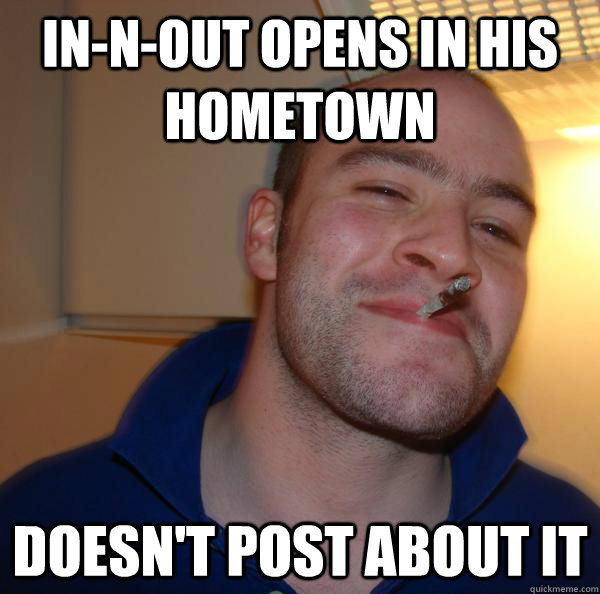 in-n-out opens in his hometown Doesn't post about it - in-n-out opens in his hometown Doesn't post about it  Misc