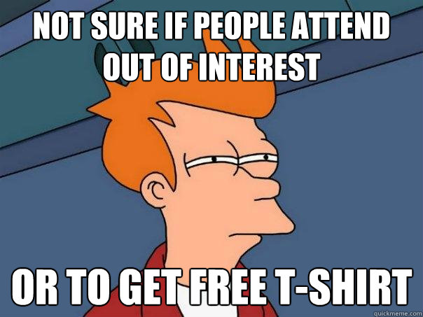 not sure if people attend out of interest or to get free t-shirt  Futurama Fry