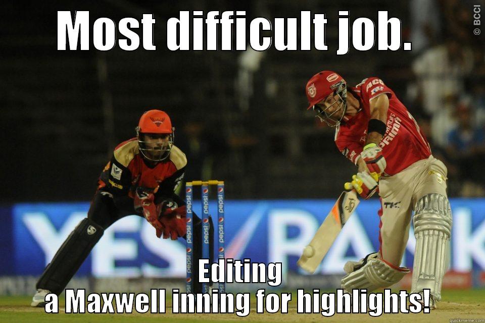 maxi meme - MOST DIFFICULT JOB.  EDITING A MAXWELL INNING FOR HIGHLIGHTS!  Misc