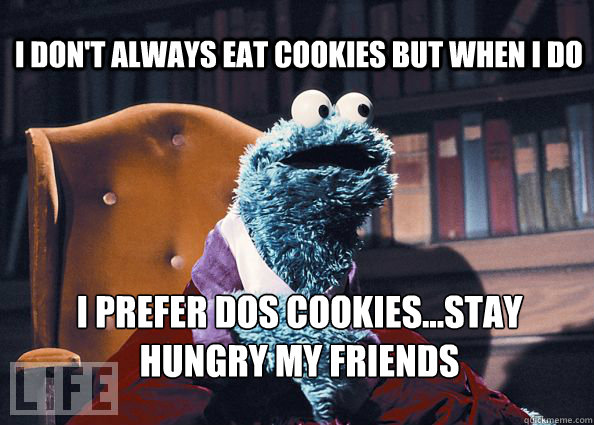 I don't always eat cookies but when I do I prefer dos cookies...stay hungry my friends  Cookieman