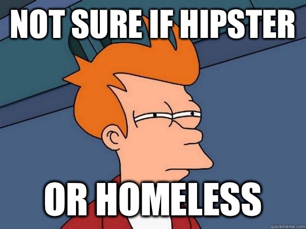 Not sure if hipster Or homeless - Not sure if hipster Or homeless  Futurama Fry