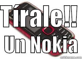 TÍRALE!!    UN NOKIA Misc