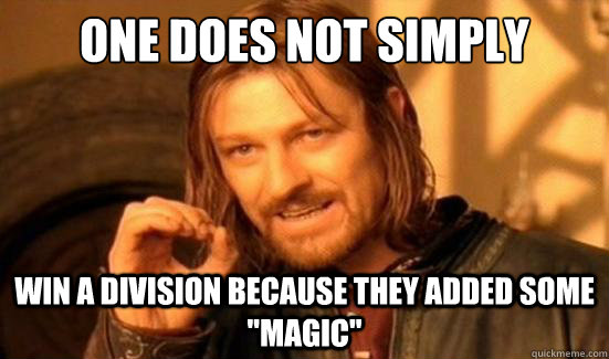 One Does Not Simply Win a division because they added some 