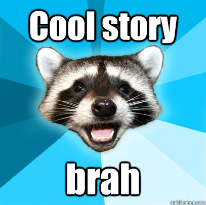 Cool story brah - Cool story brah  Lame Pun Coon