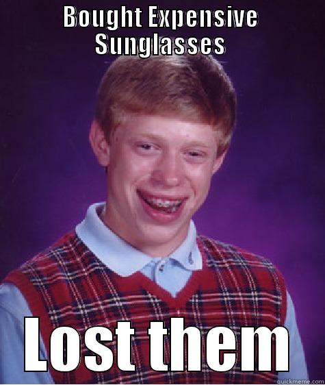 sdfsdfsda adsf - BOUGHT EXPENSIVE SUNGLASSES LOST THEM Bad Luck Brian