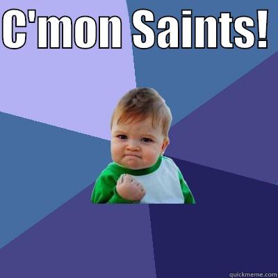 C'MON SAINTS!   Success Kid