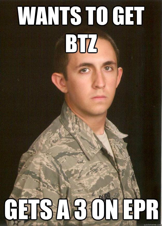 Wants to get BTZ Gets a 3 on EPR - Wants to get BTZ Gets a 3 on EPR  Tech School Airman