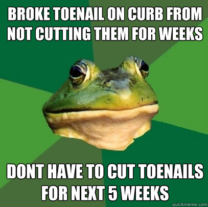 broke toenail on curb from not cutting them for weeks dont have to cut toenails for next 5 weeks - broke toenail on curb from not cutting them for weeks dont have to cut toenails for next 5 weeks  Foul Bachelor Frog