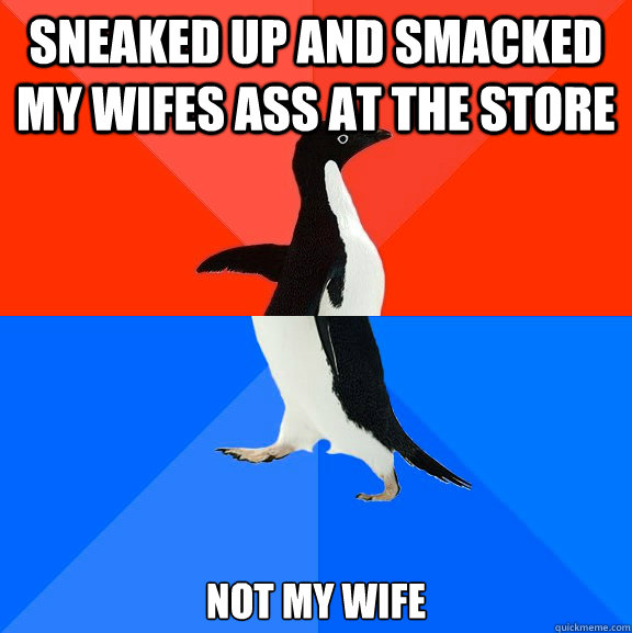 Sneaked Up And Smacked My Wifes Ass At The Store Not My Wife Socially