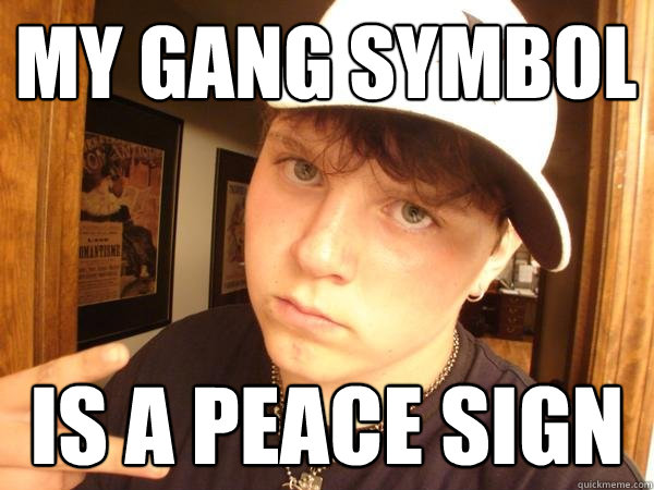 my gang symbol is a peace sign - my gang symbol is a peace sign  Suburban Gangster