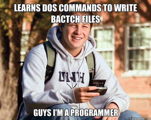 Learns dos commands to write bactch files guys i'm a programmer  College Freshman