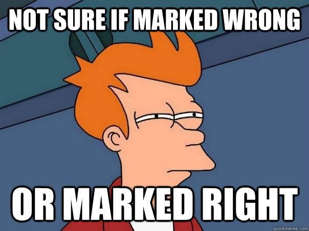 Not sure if marked wrong Or marked right - Not sure if marked wrong Or marked right  Futurama Fry