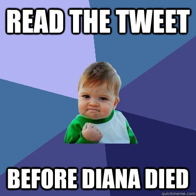 Read the tweet before Diana died  Success Kid