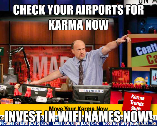 Check your airports for karma now Invest in Wifi names now! - Check your airports for karma now Invest in Wifi names now!  Mad Karma with Jim Cramer