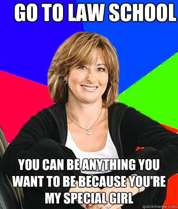 go to law school you can be anything you want to be because you're my special girl - go to law school you can be anything you want to be because you're my special girl  Sheltering Suburban Mom