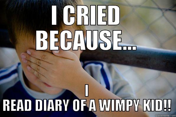 I CRIED BECAUSE... I READ DIARY OF A WIMPY KID!! Confession kid