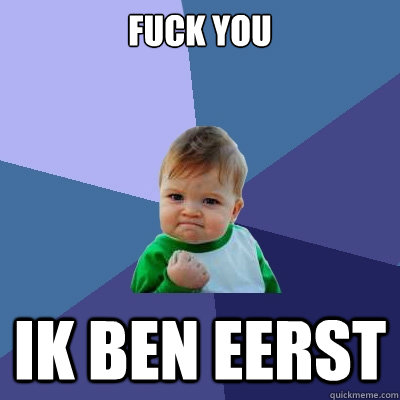 Fuck you ik ben eerst  Success Kid