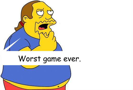 Worst game ever. - Worst game ever.  Worst  ever.