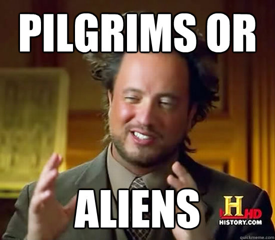 pilgrims or ALIENs - pilgrims or ALIENs  Ancient Aliens