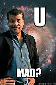 U Mad? - U Mad?  Neil deGrasse Tyson