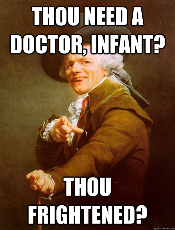 Thou need a doctor, infant? thou frightened? - Thou need a doctor, infant? thou frightened?  Joseph Ducreux