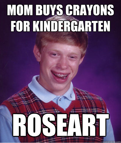 Mom buys crayons for kindergarten Roseart  Bad Luck Brian