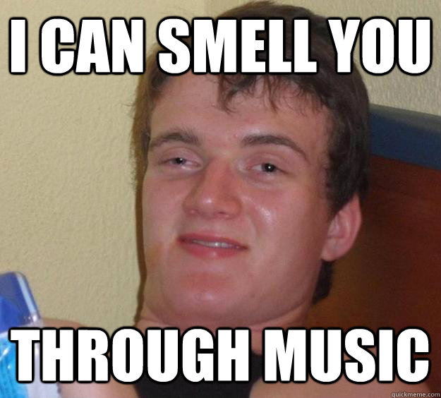 I can smell you Through music  10 Guy