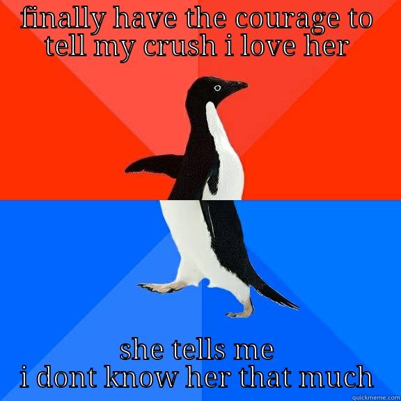 FINALLY HAVE THE COURAGE TO TELL MY CRUSH I LOVE HER SHE TELLS ME I DONT KNOW HER THAT MUCH Socially Awesome Awkward Penguin