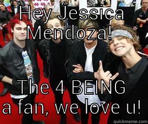 HEY JESSICA MENDOZA!  THE 4 BEING A FAN, WE LOVE U! Misc