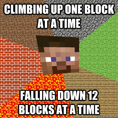 climbing up one block at a time falling down 12 blocks at a time  Terrible minecraft player