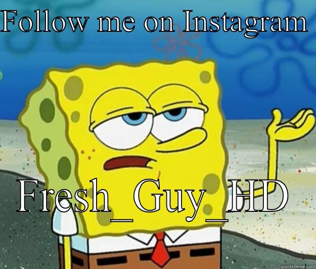 FOLLOW ME ON INSTAGRAM  FRESH_GUY_HD  Tough Spongebob