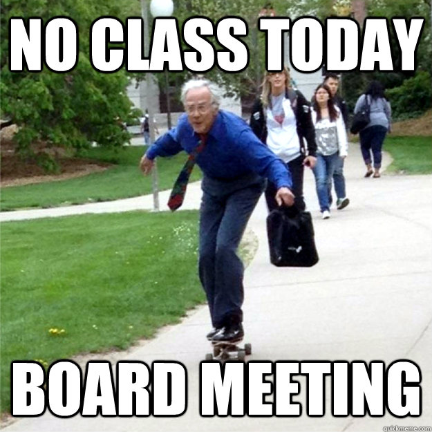 No class today Board meeting  Skating Prof