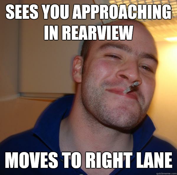 Sees you approaching in rearview Moves to right lane - Sees you approaching in rearview Moves to right lane  Misc