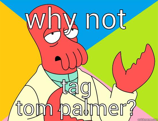 tag tom palmer day - WHY NOT TAG TOM PALMER? Futurama Zoidberg 