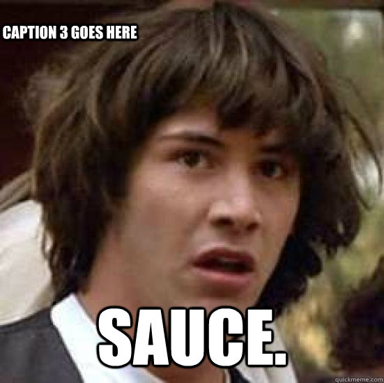  sauce. Caption 3 goes here  conspiracy keanu