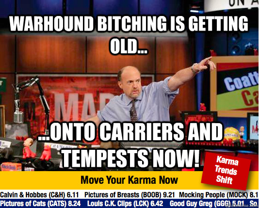 warhound bitching is getting old... ...onto carriers and tempests now!  Mad Karma with Jim Cramer