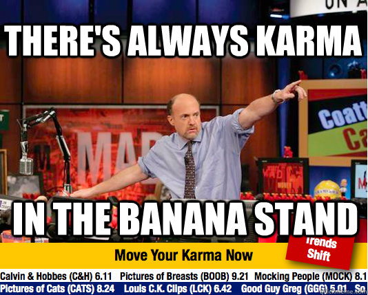 There's always karma In the Banana Stand  Mad Karma with Jim Cramer