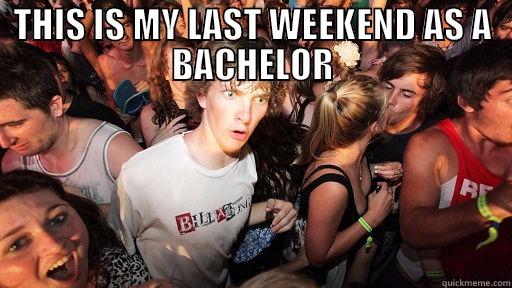 THIS IS MY LAST WEEKEND AS A BACHELOR  Sudden Clarity Clarence