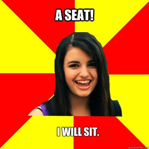 A seat! I will sit. - A seat! I will sit.  Rebecca Black