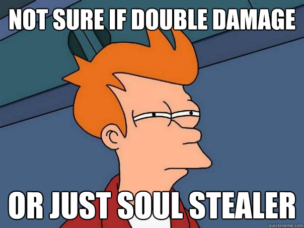 Not sure if double damage Or just soul stealer  Futurama Fry