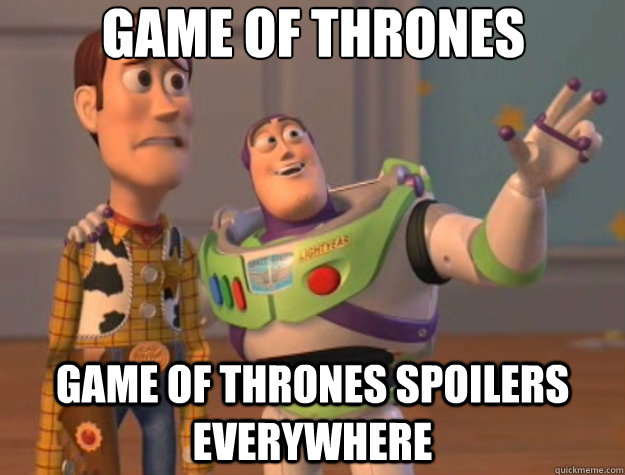 Game of Thrones spoilers Game of Thrones spoilers everywhere  Toy Story