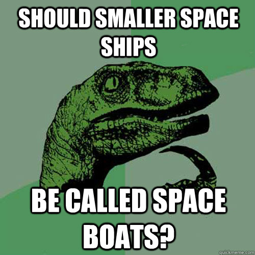 should smaller space ships be called space boats?  Philosoraptor