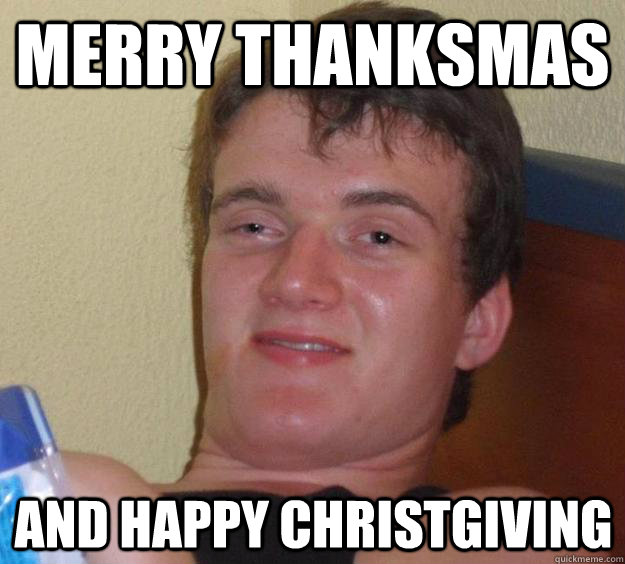 Merry thanksmas and happy christgiving  10 Guy