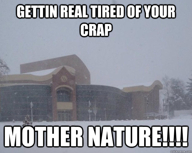 Gettin Real Tired of your crap mother Nature!!!! - Gettin Real Tired of your crap mother Nature!!!!  UD Snow