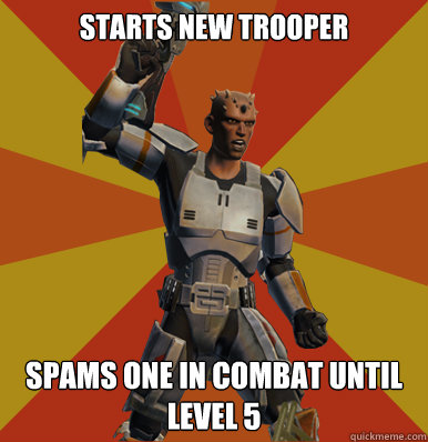 Starts new Trooper Spams one in combat until level 5   Swtor Noob