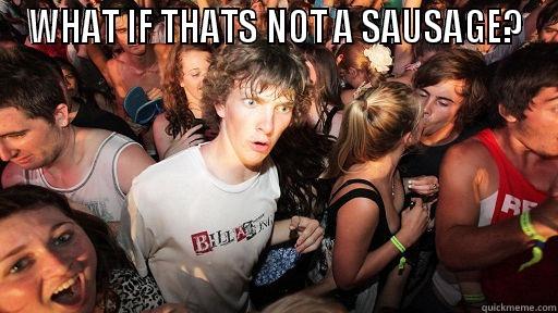 WHAT IF - WHAT IF THATS NOT A SAUSAGE?  Sudden Clarity Clarence