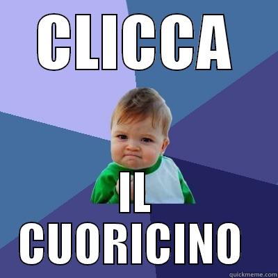 CLICCA IL CUORICINO  Success Kid