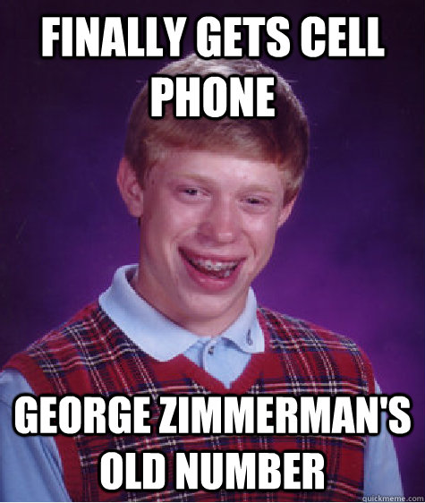 finally gets cell phone george zimmerman's old number   Bad Luck Brian